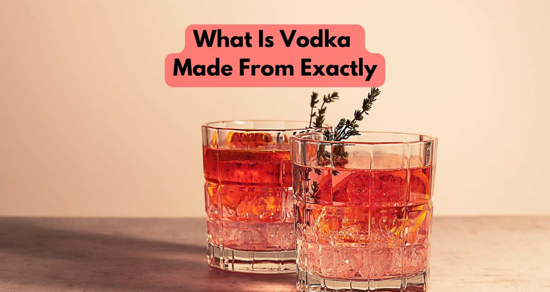 What Is Vodka Made From Exactly?