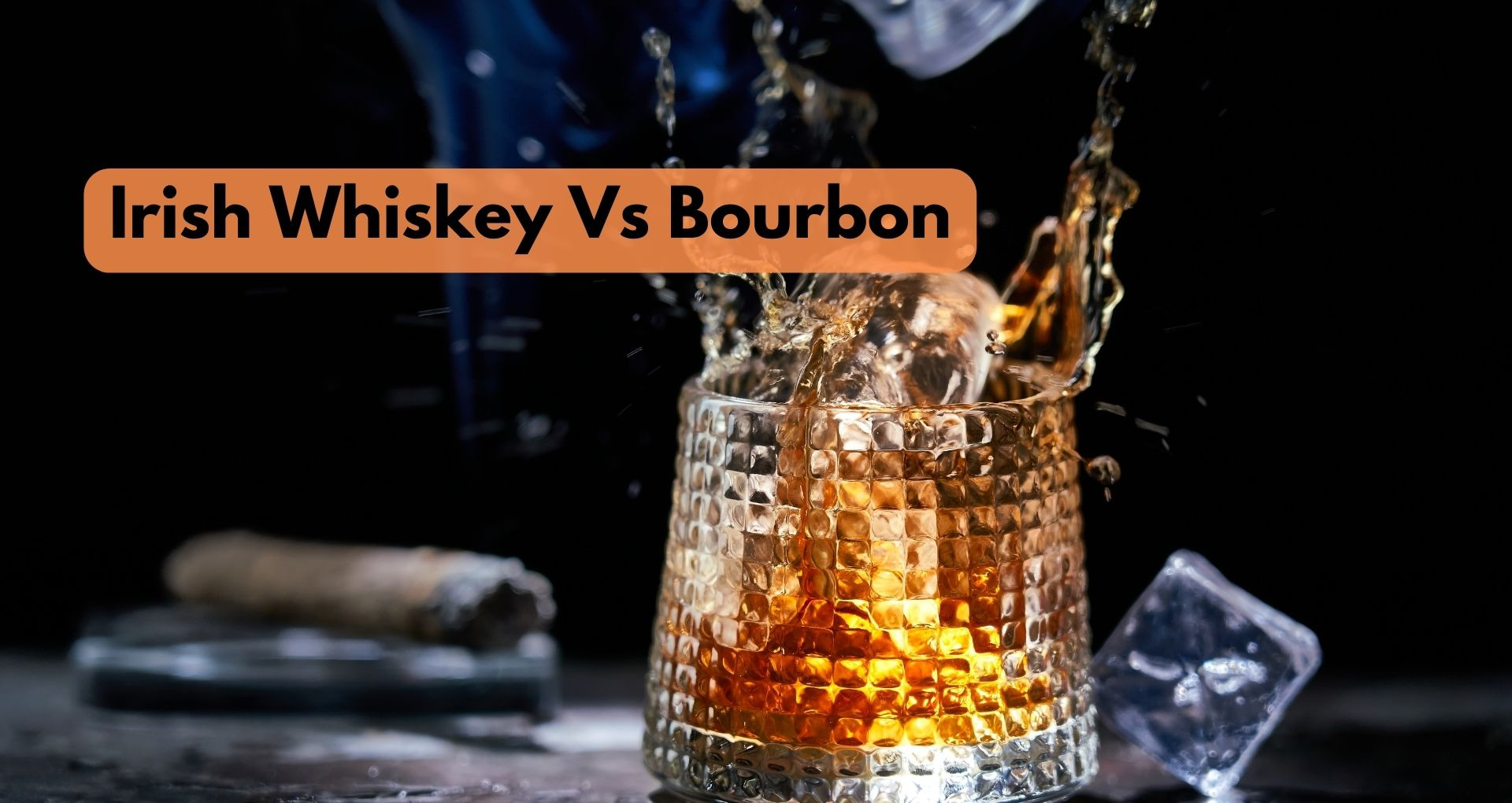 Irish Whiskey Vs Bourbon: Clash Of Distinctive Flavors
