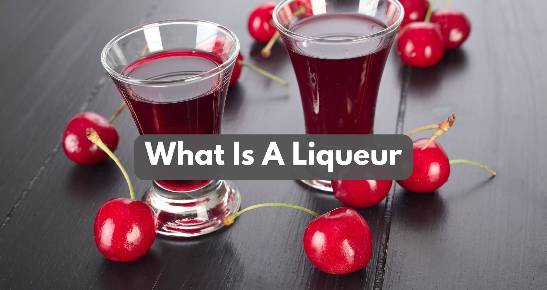 What Is A Liqueur? Definition And Characteristics