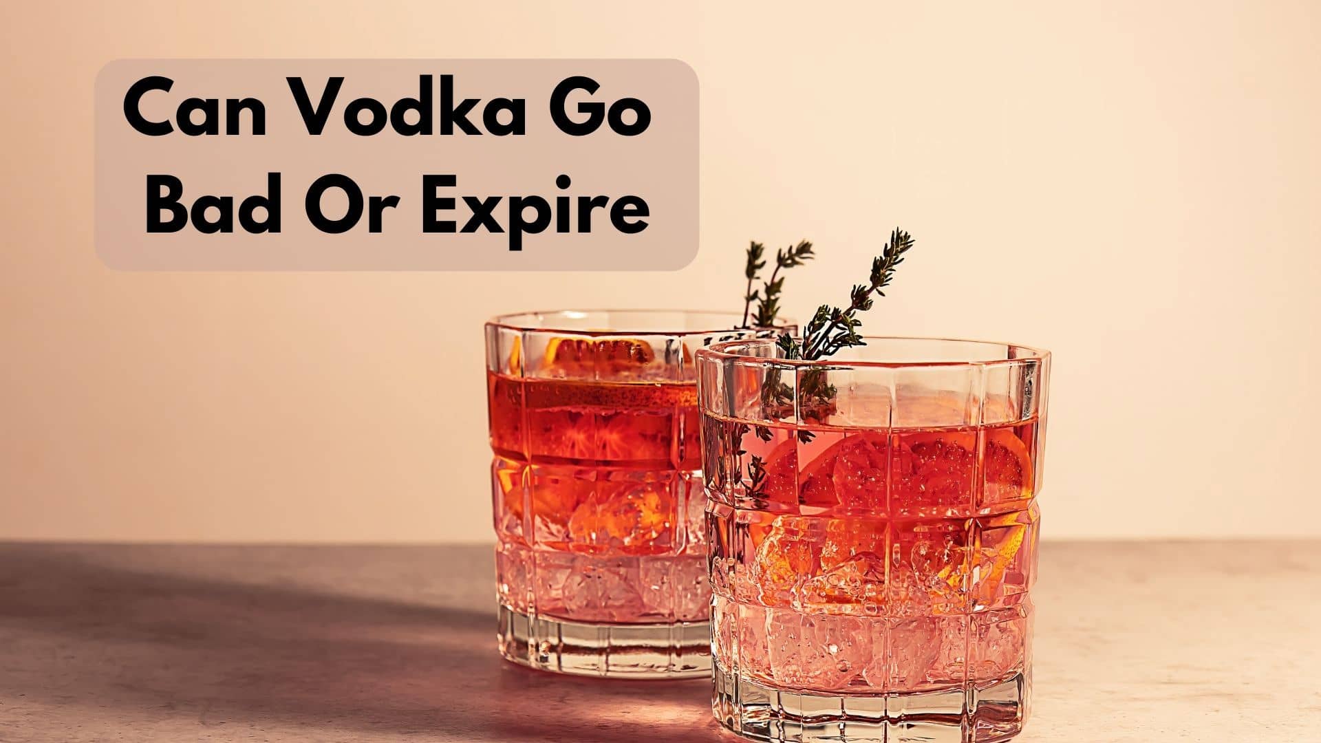 Can Vodka Go Bad Or Expire?