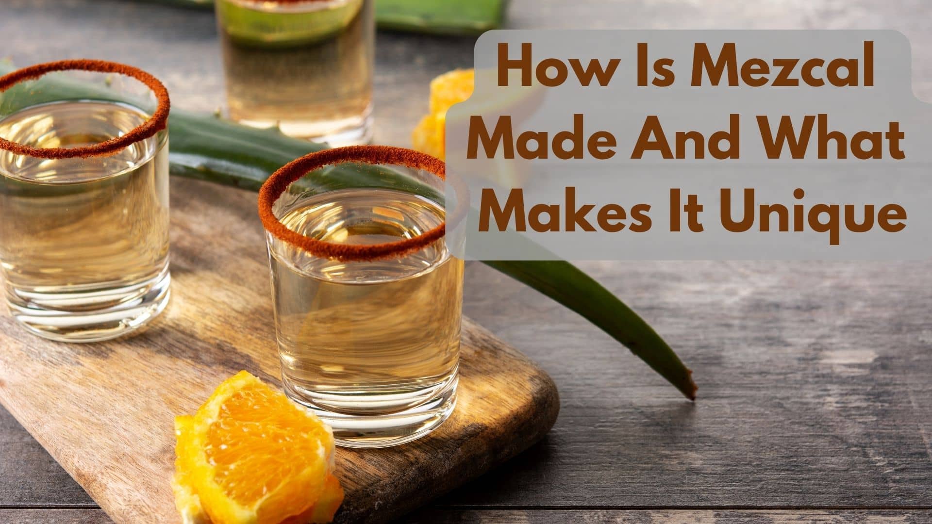 How Is Mezcal Made And What Makes It Unique