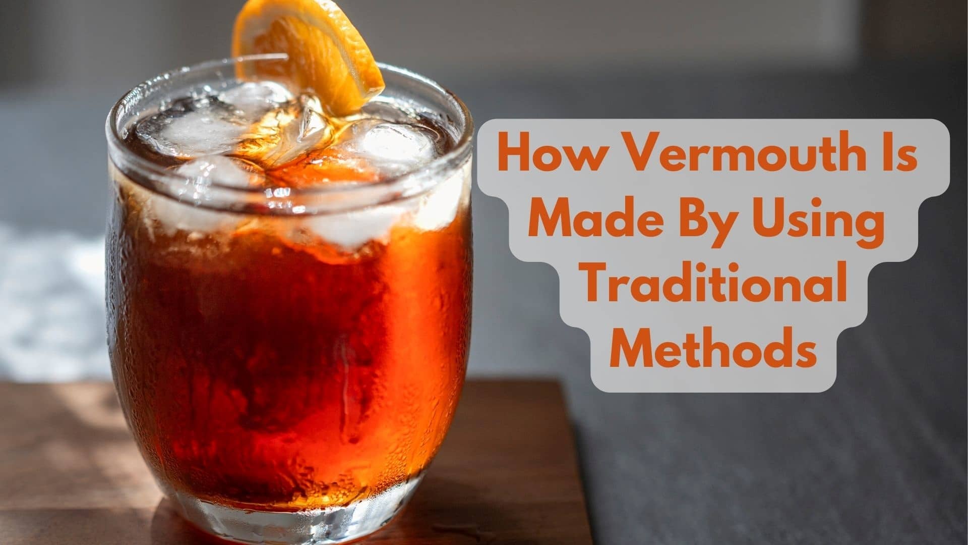 How Vermouth Is Made By Using Traditional Methods