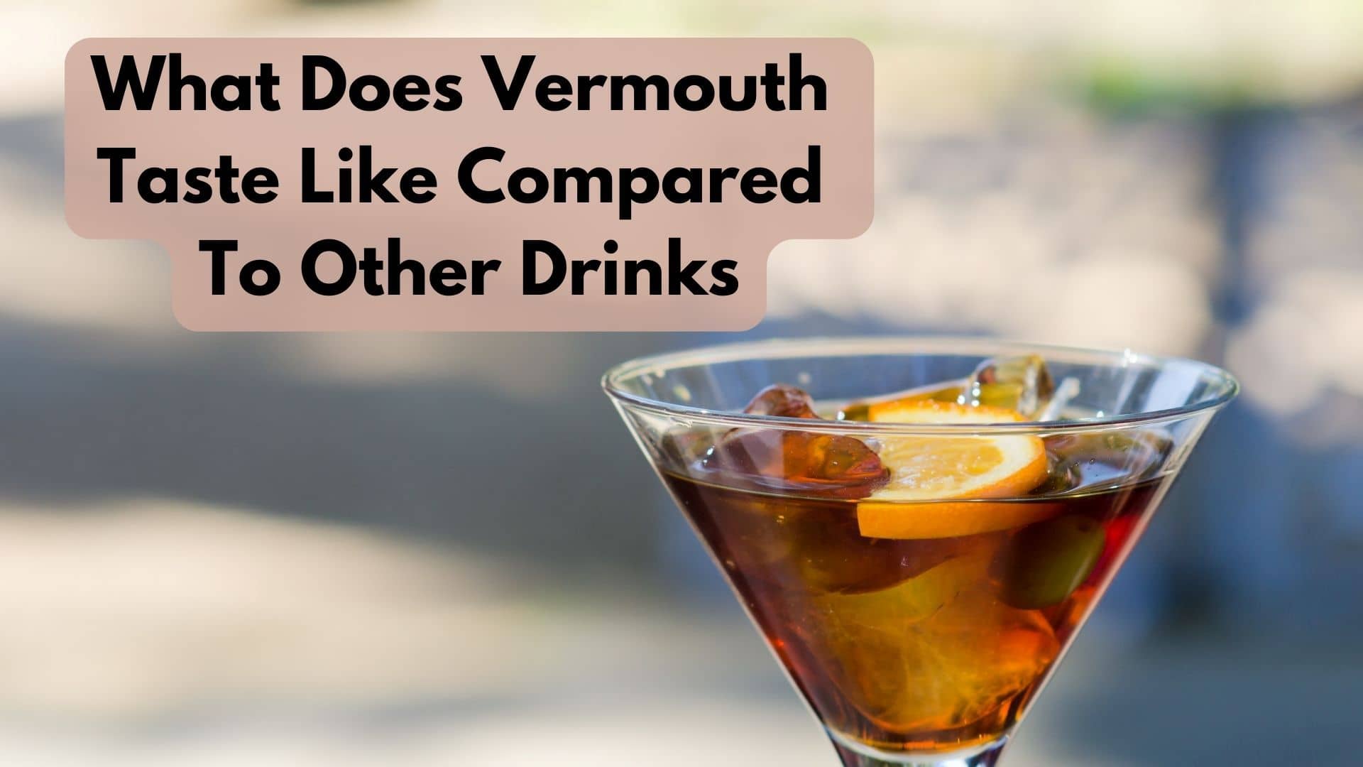 What Does Vermouth Taste Like Compared To Other Drinks