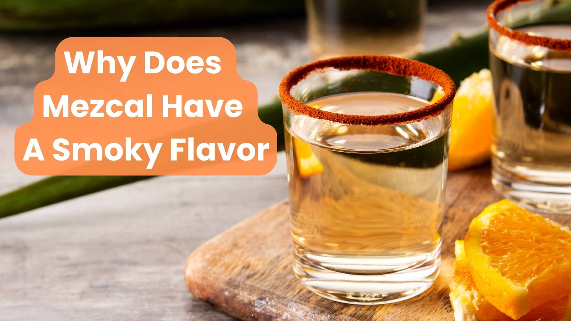 Why Does Mezcal Have A Smoky Flavor?